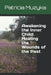 Awakening the Inner Child: Healing the Wounds of the Past by Patricia Muzyka