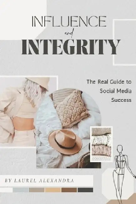 Influence with Integrity: The Real Guide to Social Media Success by Laurel Alexandra
