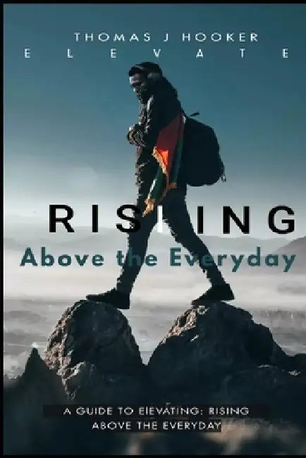 Elevate: Rising above the Everyday by Thomas J. Hooker