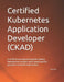 Certified Kubernetes Application Developer (CKAD): A certification preparation guide covering fundamental concepts, with sample practice questions inc by Rashmi Shah