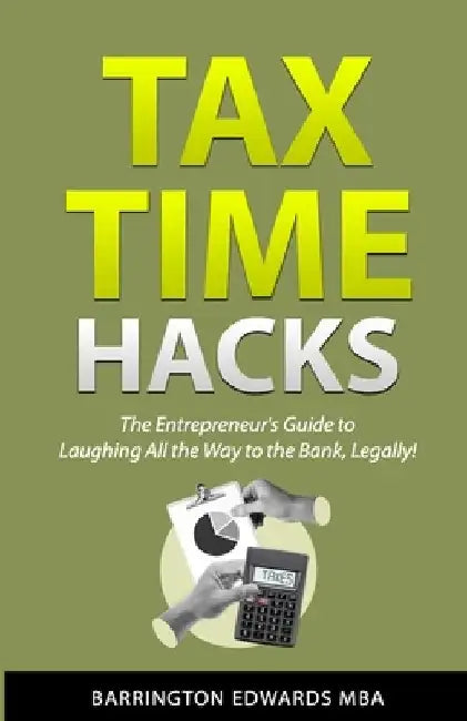 Tax Time Hacks: The Entrepreneur's Guide to Laughing All the Way to the Bank, Legally! by Barrington Edwards Mba