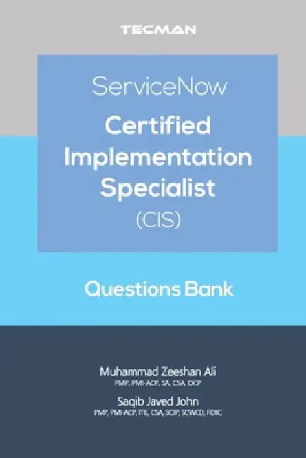 ServiceNow Certified Implementation Specialist (CIS) Questions Bank by Saqib Javed John