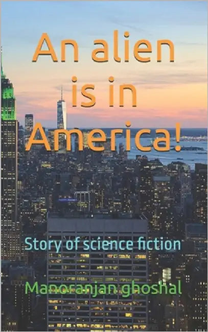 An alien is in America !: Story of science fiction by Ghoshal, Manoranjan