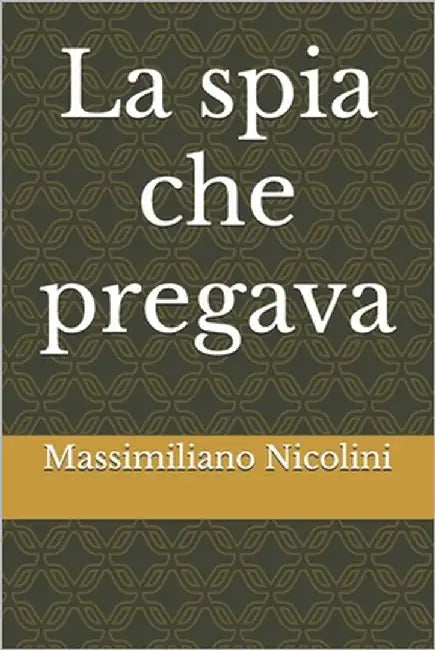 La spia che pregava by Nicolini, Massimiliano