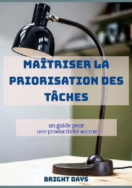 Maîtriser la priorisation des tâches: un guide pour une productivité accrue by Bright Days