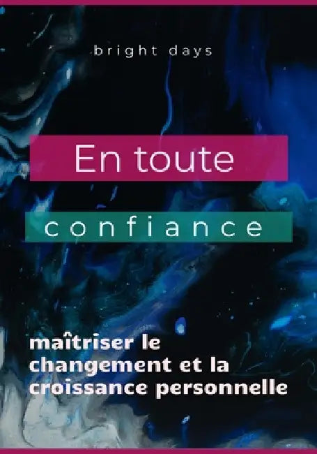 En toute confiance: maîtriser le changement et la croissance personnelle by Bright Days