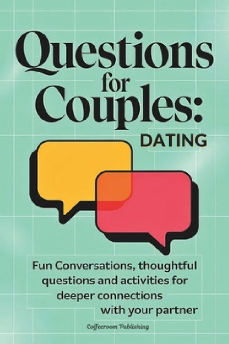 Questions for Couples Dating: Fun Conversations, Quizzes, Games, Challenges and Ideas to Deepen Your Connection by Coffeeroom Publishing