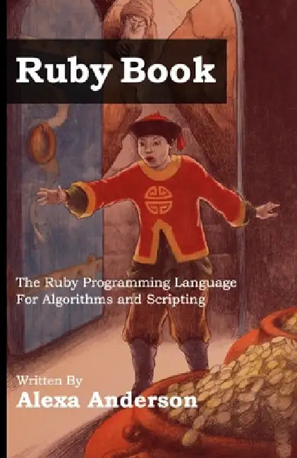 Ruby Book: Ruby Language for Algorithmic Scripting by E. Publication, E. Wolcott, Alexa Anderson