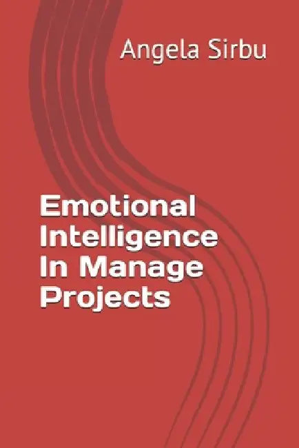 Emotional Intelligence In Manage Projects by Angela Sirbu