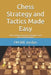 Chess Strategy and Tactics Made Easy: The Complete Manual for Beginners and Intermediate Players by Fm Bill Jordan