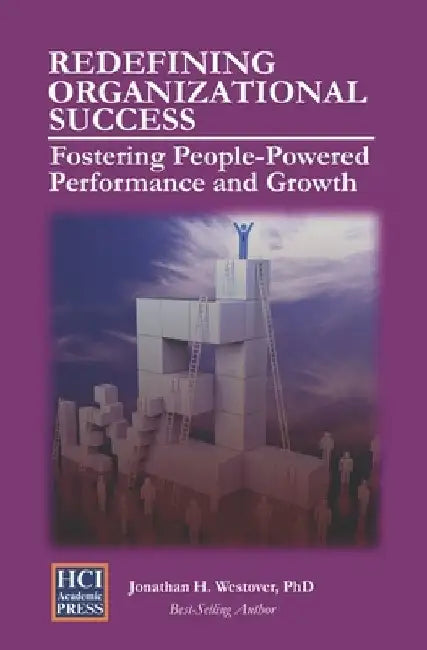 Redefining Organizational Success: Fostering People-Powered Performance and Growth by Jonathan H. Westover