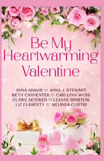 Be My Heartwarming Valentine: A heartwarming collection of 8 feel good, connected holiday romances by Anna J. Stewart