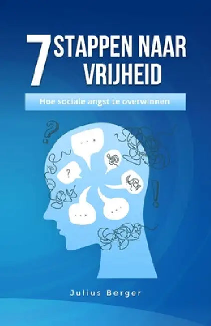 7 stappen naar vrijheid: hoe sociale angst te overwinnen: Een praktisch boek voor moedig dagelijks leven, moedige ontmoetingen en nieuwe kansen by Julius Berger