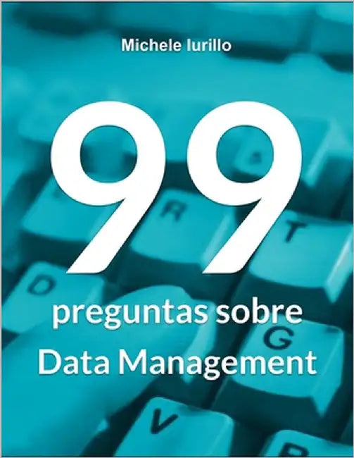 99 preguntas sobre Data Management by Iurillo, Michele