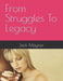 From Struggles To Legacy by Jack C. Maynor