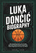 Luka DonČiĆ Biography: The Inspiring Story of a Young Maverick Mastering the Court and Capturing Hearts Across the Globe by Adam Lupo