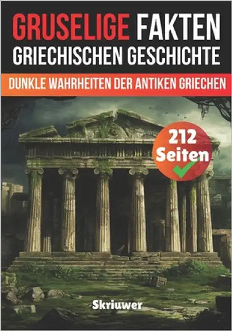 Gruselige Fakten aus der altgriechischen Geschichte: Dunkle Wahrheiten der Antiken Griechen by Auke