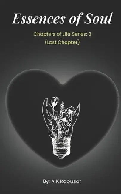 Essence of Soul: Chapters of Life Series: 3 (Last Chapter) by A. K. Kaousar