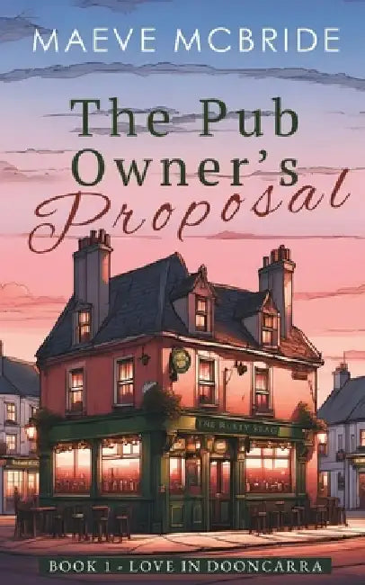 The Pub Owner's Proposal: A Clean, Irish Small-Town Romance by Maeve McBride