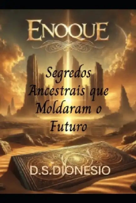 Enoque: Segredos Ancestrais que Moldaram o Futuro by D. S. Dionesio