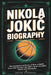 Nikola JokiĆ Biography: The Inspirational Story of How a Small-Town Boy Became the NBA's Most Valuable Player and Champion by Helen Sandoval