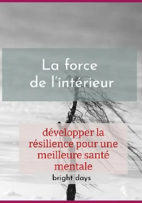 La force de l'intérieur: développer la résilience pour une meilleure santé mentale by Bright Days
