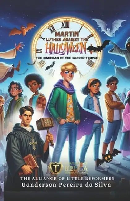 Martin Luther Against Halloween: THE GUARDIAN OF THE SACRED TEMPLE: The Alliance of Little Reformers by Uanderson Pereira Da Silva