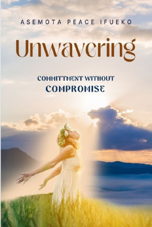 Unwavering: Commitment Without Compromise by Publishers House
