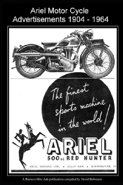 Ariel Motor Cycle Advertisements 1904 - 1964 by David Robinson