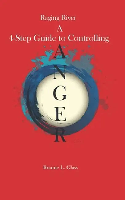 Raging River a Four Step Guide to Controlling Anger: Anger by Ronnie Glass