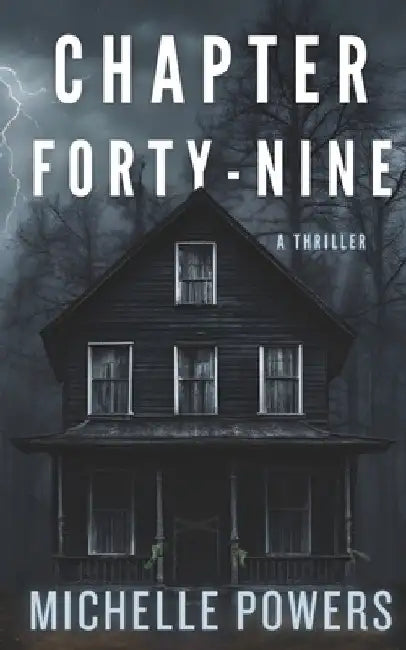 Chapter Forty-Nine: A Dark and Twisted Psychological Thriller by Michelle Powers