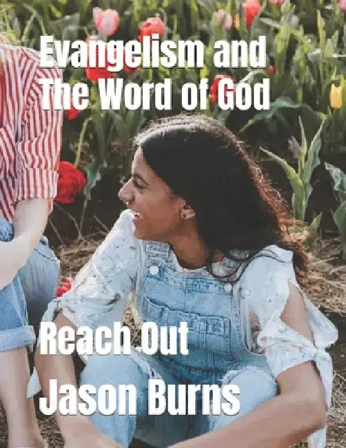 Evangelism and The Word of God: Reach Out by Jason Burns
