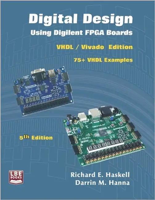 Digital Design Using Digilent FPGA Boards: VHDL / Vivado Edition by Hanna, Darrin M.