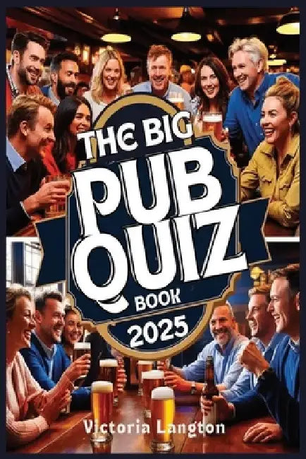 The Big Pub Quiz Book 2025: The Ultimate Trivia Challenge for Friends, Family, and Pubs - Over 1,000 Questions Across All Categories by Victoria Langton