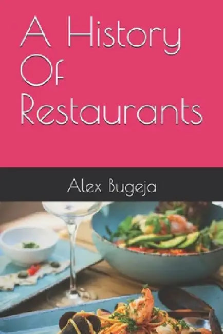 A History Of Restaurants by Alex Bugeja