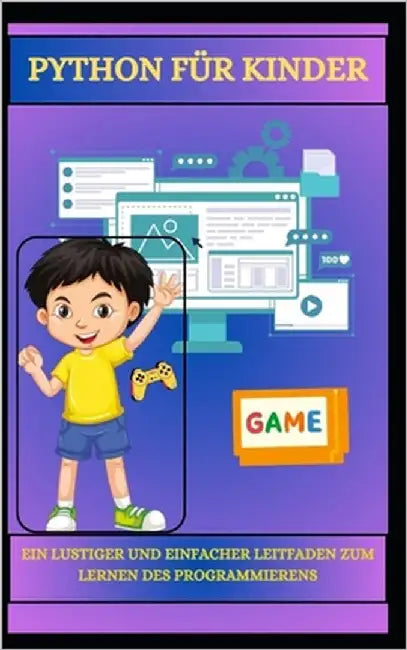 Python Für Kinder Ein Lustiger Und Einfacher Leitfaden Zum Lernen Des Programmierens by Sparks, Codey