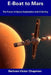 E-Boat to Mars: The Future of Space Exploration with E-Sailing by Bertram Victor Chapman