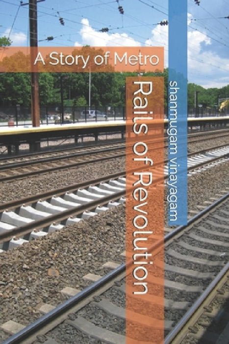 Rails of Revolution: A Story of Metro by Shanmugam Vinayagam
