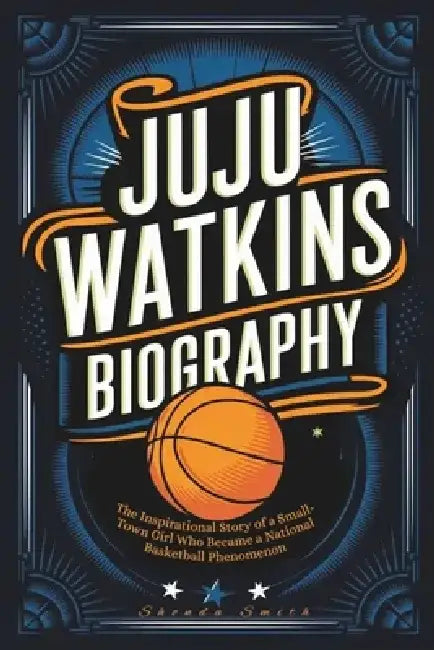 Juju Watkins Biography: The Inspirational Story of a Small-Town Girl Who Became a National Basketball Phenomenon by Shonda Smith
