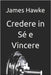 Credere in Sé e Vincere by Hawke, James