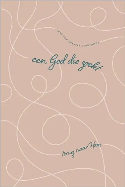 Een God Die zoekt: Terug naar Hem: A Love God Greatly Dutch Bible Study Journal by Greatly, Love God