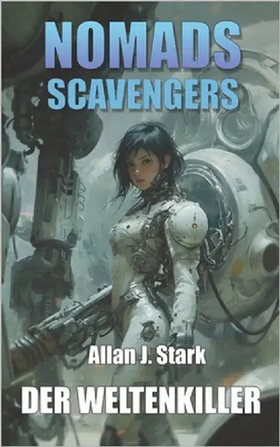 Nomads Scavengers: Der Weltenkiller by Stark, Allan J.