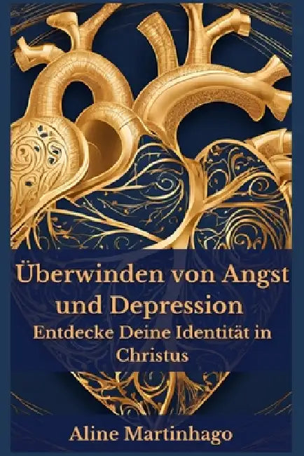 Überwinden von Angst und Depression Entdecke Deine Identität in Christus by Stefanie Sauer, Aline Martinhago