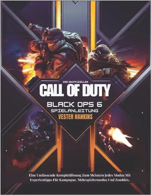 Der Inoffiziellen Call of Duty Black Ops 6 Spielanleitung: Eine Umfassende Komplettlösung Zum Meistern Jedes Modus Mit Expertentipps Für Kampagne, Meh by Hankins, Vester
