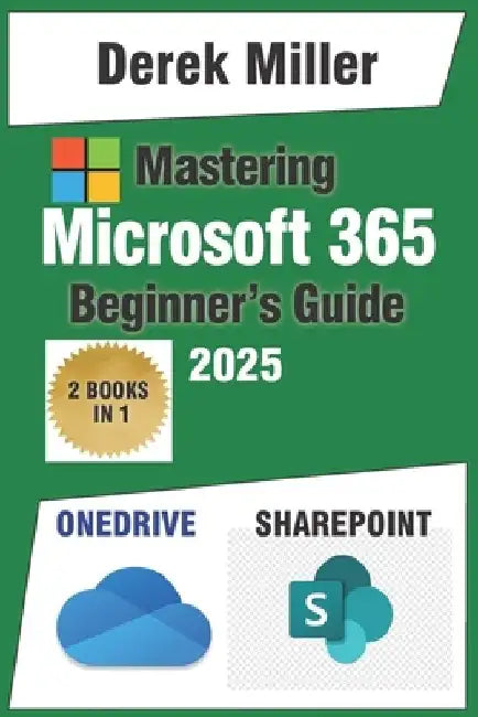 Microsoft 365 Handbook for Beginners: Master OneDrive and SharePoint: Expert Strategies for Seamless File Sharing and Team Collaboration by Derek Miller