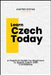 Learn Czech Today: A Practical Guide For Beginners To Speak Czech With Confidence by Kartier Stefan