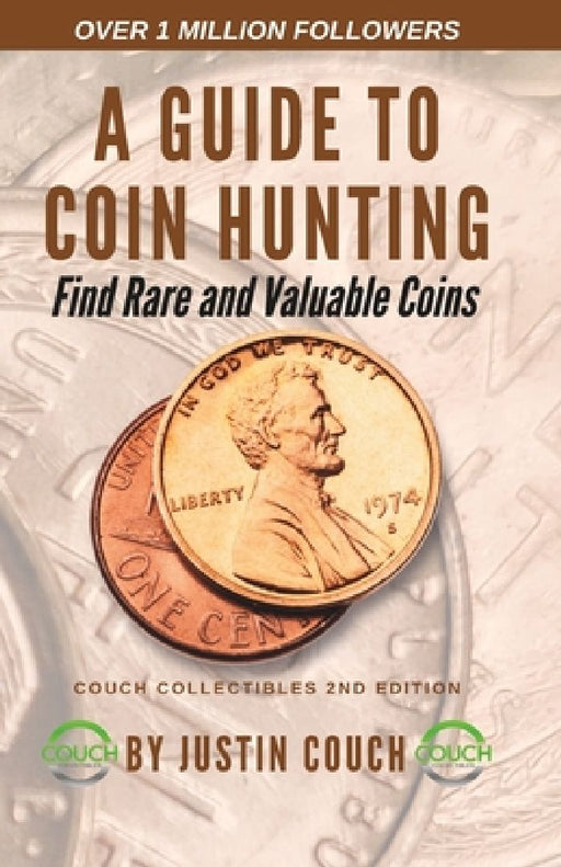 A Guide To Coin Hunting: Find Rare and Valuable Coins by Justin Wayne Couch