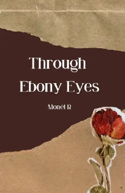 Through Ebony Eyes by Monét R