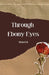 Through Ebony Eyes by Monét R