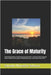 The Grace of Maturity: Embracing the Wisdom of Experience in the 2nd 1/2 of Life-A Practical Guide for Seasoned Adults to Building Lasting Legacy, Ful by Monastra-Sebasco, Salvador